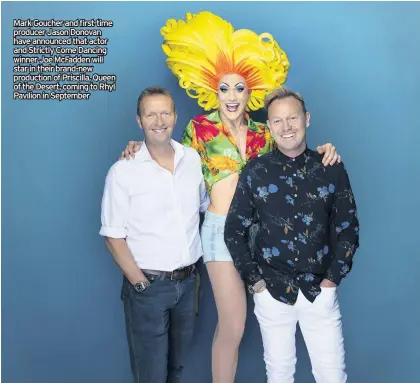  ??  ?? Mark Goucher and first-time producer Jason Donovan have announced that actor and Strictly Come Dancing winner Joe McFadden will star in their brand-new production of Priscilla, Queen of the Desert, coming to Rhyl Pavilion in September