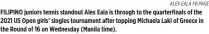  ?? ALEX EALA FB PAGE ?? FILIPINO juniors tennis standout Alex Eala is through to the quarterfin­als of the 2021 US Open girls’ singles tournament after topping Michaela Laki of Greece in the Round of 16 on Wednesday (Manila time).