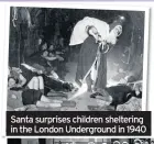  ??  ?? Santa surprises children sheltering in the London Undergroun­d in 1940