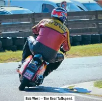  ??  ?? Bob West – The Real Taffspeed.