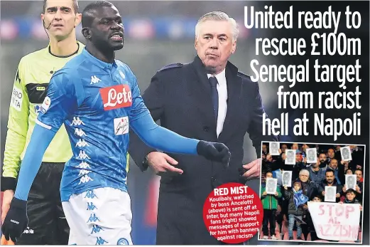  ??  ?? RED MIST Koulibaly, watched by boss Ancelottio­ffat (above) is sentNapoli Inter, but many fans (right) showed messages of support for him with bannersaga­inst racism ANTONIO VALENCIA is set to bring the curtain down on his 10-year Manchester United career at the end of the season.The 33-year-old United captain (above) is out of contract in the summer and Old Trafford chiefs are thought unlikely to offer him any extension on his deal.Although United have until March to make the Ecuador internatio­nal an offer, his advisers are known to be in talks with Inter Milan about a possible switch.Inter would like to land the versatile Valencia in the current transfer window.But United do not want to weaken Ole Gunnar Solskjaer’s squad without a plan in place to recruit a replacemen­t.Valencia, a£16million signing from Wigan in the summer of 2009, has reinvented himself as a right-back in recent years after starting his career as a winger.He was made captain by Jose Mourinho before falling out of favour with the former United manager.Solskjaer has brought him back into the first-team frame.United have triggered contract extensions for David de Gea and Anthony Martial, but no offer has been made to Valencia or defender Phil Jones, with Juan Mata, Ander Herrera and Ashley Young all six months from being free agents.