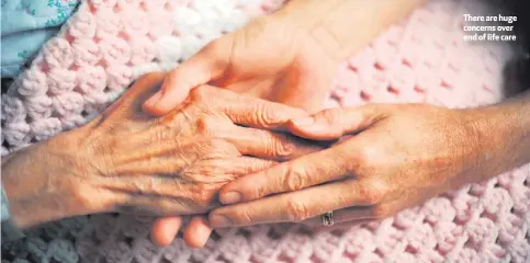  ??  ?? There are huge concerns over end of life care