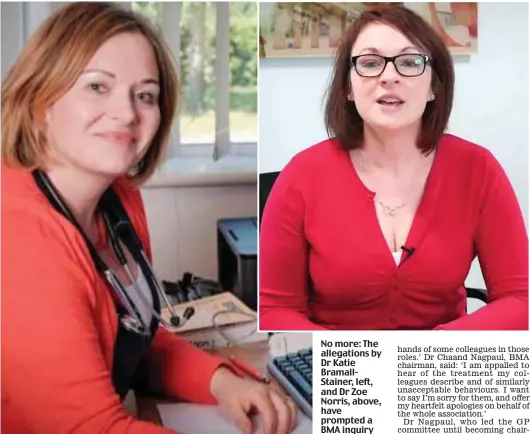  ??  ?? No more: The allegation­s by Dr Katie BramallSta­iner, left, and Dr Zoe Norris, above, have prompted a BMA inquiry