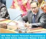  ?? — KUNA ?? NEW YORK: Kuwait’s Permanent Representa­tive at the United Nations Ambassador Mansour Al-Otaibi speaks during a UN Security Council session on the children and armed conflicts.