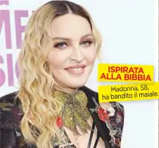  ??  ?? ISPIRATA ALLA BIBBIA Madonna, 58, ha bandito il maiale.