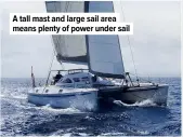  ??  ?? A tall mast and large sail area means plenty of power under sail