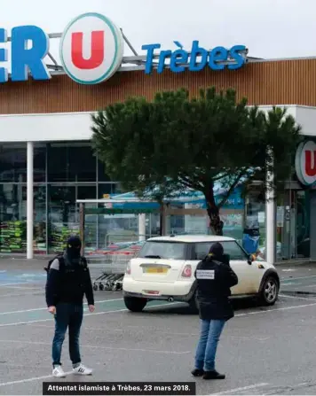  ??  ?? Attentat islamiste à Trèbes, 23 mars 2018.