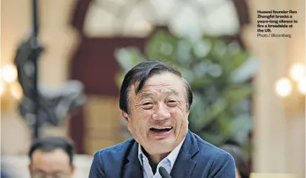  ?? Photo / Bloomberg ?? Huawei founder Ren Zhengfei breaks a years-long silence to fire a broadside at the US.