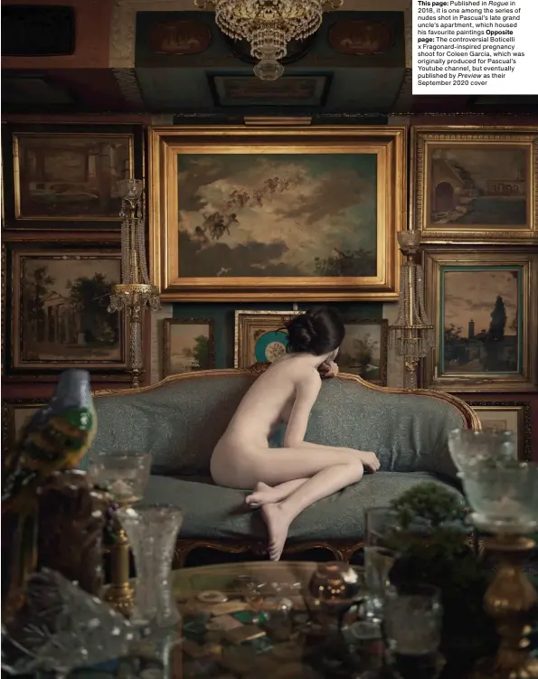  ??  ?? This page: Published in Rogue in 2018, it is one among the series of nudes shot in Pascual’s late grand uncle’s apartment, which housed his favourite paintings Opposite page: The controvers­ial Boticelli x Fragonard-inspired pregnancy shoot for Coleen Garcia, which was originally produced for Pascual’s Youtube channel, but eventually published by Preview as their September 2020 cover