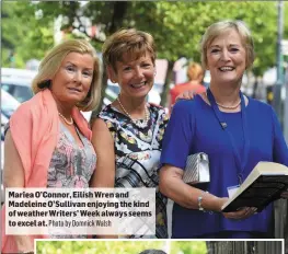  ??  ?? Mariea O’Connor, Eilísh Wren and Madeleine O’Sullivan enjoying the kind of weather Writers’ Week always seems to excel at. Photo by Domnick Walsh