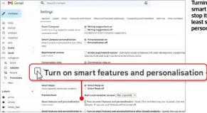  ?? ?? Turning off Gmail’s smart features will stop it collecting at least some of your personal data