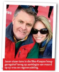  ??  ?? Jason staan tans in die Wes-Kaapse hooggeregs­hof tereg op aanklagte van moord op sy vrou en regsveryde­ling.