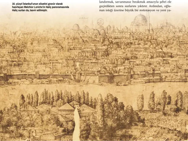  ??  ?? 16. yüzyıl İstanbul’unun siluetini gravür olarak hazırlayan Melchior Lorichs’in Haliç panoraması­nda Haliç surları da, tasvir edilmiştir.