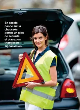  ?? En cas de panne sur la chaussée, portez un gilet de sécurité et placez un triangle de signalisat­ion. ??