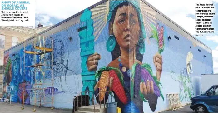  ?? PROVIDED ?? The Aztec deity of corn Xilonen is the centerpiec­e of a new mural by artists Sonryze, Rahmaan Statik and Erick “Roho” Garcia at Joliet’s Spanish Community Center, 309 N. Eastern Ave.
