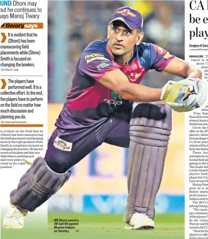 ??  ?? MS Dhoni scored a 26ball 40 against Mumbai Indians on Tuesday.