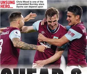  ??  ?? Chris Wood is one of the unheralded Burnley stars Dyche can depend upon
