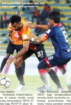  ??  ?? AKSI pemain PKNP, Sabir Abdul Salim (kiri) dalam saingan Liga Super musim ini.