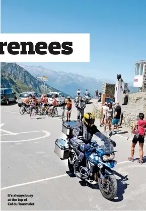  ??  ?? It’s always busy at the top of Col du Tourmalet