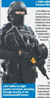  ??  ?? ●$47 million to fight counter terrorism, including through security at the Commonweal­th Games