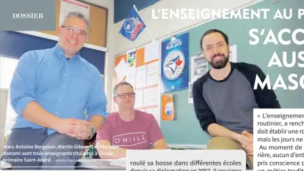  ??  ?? Marc-Antoine Bergeron, Martin Gibeault et Philippe Bonami sont trois enseignant­s titulaires à l’école primaire Saint-André.