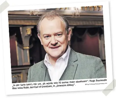  ?? Schöndorfe­r/picturedes­k.com Karl ?? Hugh Bonneville immer mehr abnehmen“: vor, als würde sein IQ
„In der Serie kam’s mir Abbey“.
of Grantham, in „Downton über seine Rolle, den Earl