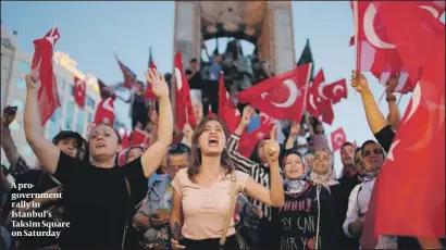  ?? PHOTOS: AP ?? A progovernm­ent rally in Istanbul’s Taksim Square on Saturday