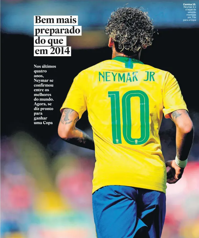  ?? WILTON JUNIOR/ESTADÃO ?? Camisa 10. Neymar é o craque da seleção montada por Tite para a Copa