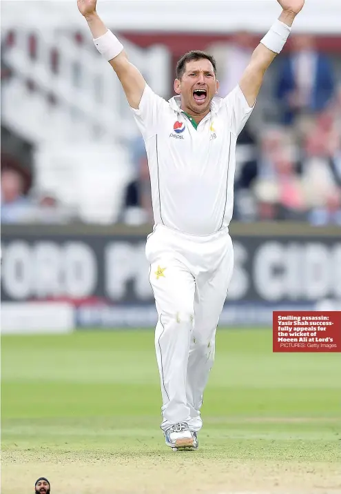  ?? PICTURES: Getty Images ?? Smiling assassin: Yasir Shah successful­ly appeals for the wicket of Moeen Ali at Lord’s