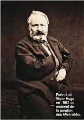  ??  ?? Portrait de Victor Hugo en 1862 au moment de la parution des Misérables.