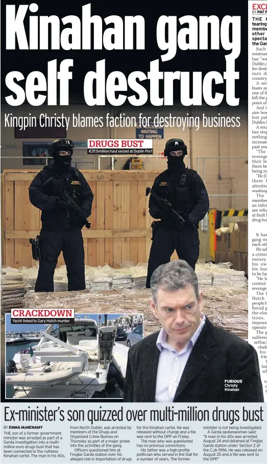  ??  ?? CRACKDOWN Yacht linked to Gary Hutch murder DRUGS BUST €37.5million haul seized at Dublin Port FURIOUS Christy Kinahan