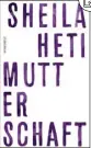  ??  ?? SHEILA HETI: Mutterscha­ft