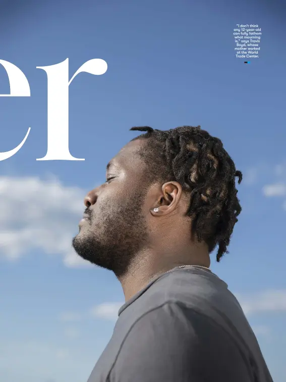  ??  ?? “I don’t think any 12-year-old can fully fathom what mourning is,” says Travis Boyd, whose mother worked at the World Trade Center.