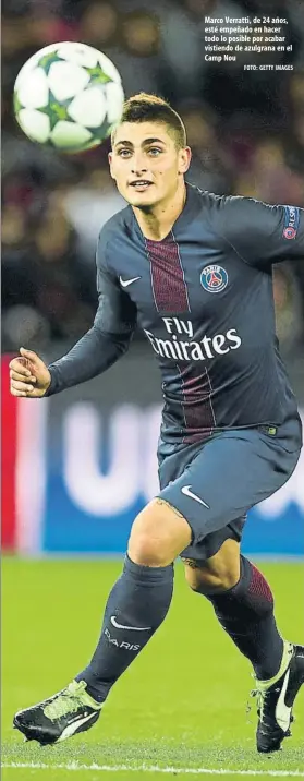  ?? FOTO: GETTY IMAGES ?? Marco Verratti, de 24 años, esté empeñado en hacer todo lo posible por acabar vistiendo de azulgrana en el Camp Nou