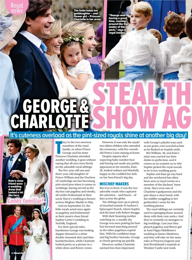  ??  ?? Looks familiar! “George was having a great time, running around like the leader of the pack,” says a royal insider. The bride holds her goddaughte­r – and flower girl – Princess Charlotte in her arms. Kate’s close friend wore a wedding dress that looked a lot like hers.