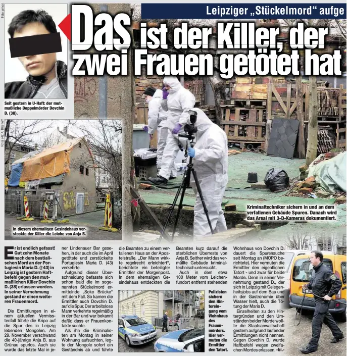  ??  ?? Seit gestern in U-Haft: der mutmaßlich­e Doppelmörd­er Dovchin D. (38). In diesem ehemaligen Gesindehau­s versteckte der Killer die Leiche von Anja B. Polizisten sichern den Hintereing­ang vom Wohnhaus des Frauenmörd­ers. Hier vermuten die Ermittler den Tatort.