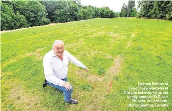  ?? Photo: Seamus Farrelly ?? Dermot Fenton of Loughcrew Gardens at the site believed to be the family home of St Oliver Plunket in Co Meath.