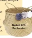  ??  ?? Basket, £25, Rex London