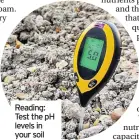  ??  ?? Reading: Test the pH levels in your soil