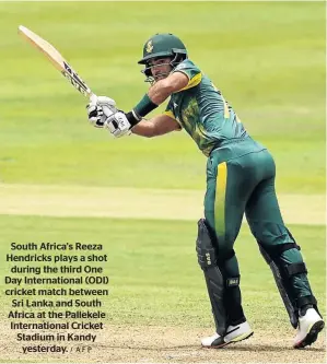  ?? / AFP ?? South Africa’s Reeza Hendricks plays a shot during the third One Day Internatio­nal (ODI) cricket match between Sri Lanka and South Africa at the Pallekele Internatio­nal Cricket Stadium in Kandy yesterday.