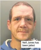  ??  ?? Neil Jones has been jailed