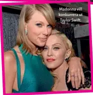  ??  ?? Madonna vill konkurrera ut Taylor Swift.