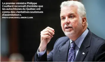  ?? PHOTO D’ARCHIVES, SIMON CLARK ?? Le premier ministre Philippe Couillard reconnaît d’emblée que les autochtone­s du Québec ont connu des « tentatives soutenues d’assimilati­on ».
