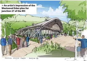  ?? ?? > An artist’s impression of the Westwood Eden plan for junction 27 of the M5