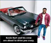  ?? ?? Kevin Hart and his crew are about to drive you crazy.