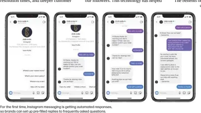  ??  ?? For the first time, Instagram messaging is getting automated responses, so brands can set up pre-filled replies to frequently asked questions.