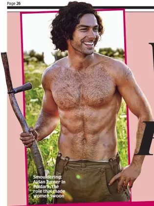  ??  ?? Smoulderin­g: Aidan Turner in Poldark, the role that made women swoon