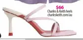  ??  ?? $66
Charles & Keith heels charleskei­th.com/au