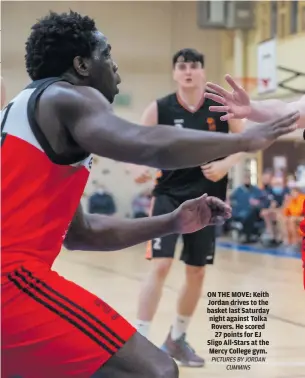  ?? PICTURES BY JORDAN CUMMINS ?? ON THE MOVE: Keith Jordan drives to the basket last Saturday night against Tolka Rovers. He scored 27 points for EJ Sligo All-Stars at the Mercy College gym.