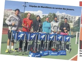  ??  ?? L’équipe de Montfleury au service des joueurs. David Martin en compagnie d’Ana Ivanovic (ancienne numéro  mondiale en ), de passage au club en juin dernier.